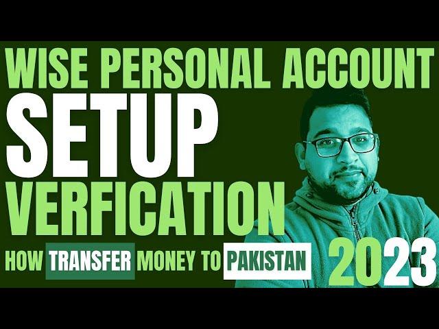 How to create WISE Personal Account From Pakistan and Send Money to Pakistan Bank Account