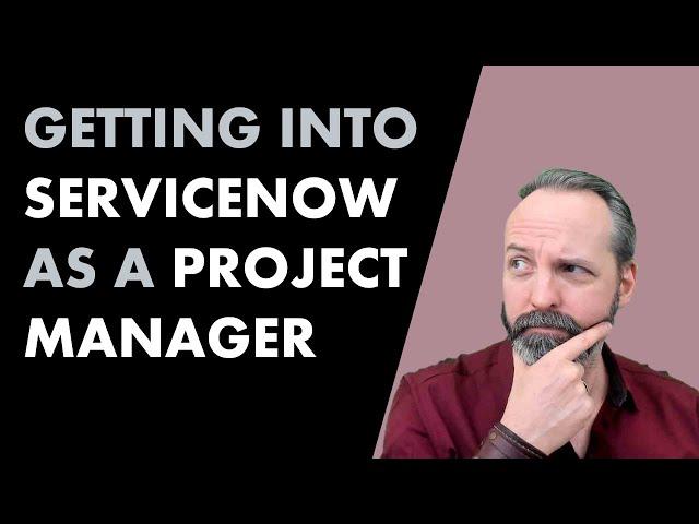 Getting into #ServiceNow as a Project Manager