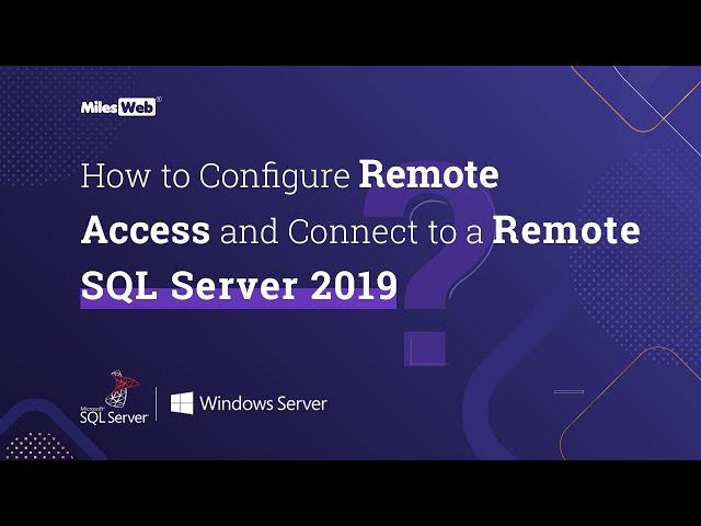 How to Configure Remote Access and Connect to a Remote SQL Server 2019? | MilesWeb