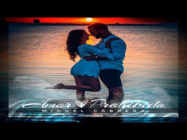 MIGUEL CABRERA - AMOR PROHIBIDO (VIDEOCLIP OFICIAL)