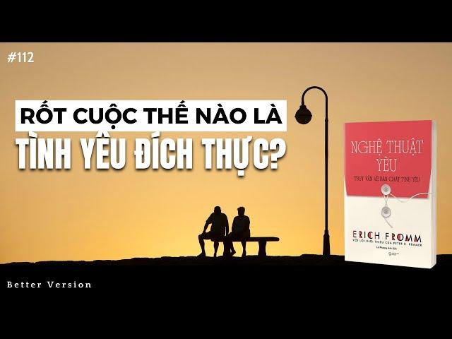 Rốt cuộc thế nào là tình yêu đích thực | Đây là đáp án hay nhất | Sách Nghệ Thuật Yêu