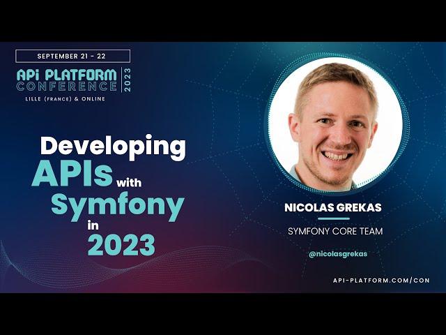 API Platform Conference 2023 - Nicolas Grekas - Developing APIs with Symfony in 2023