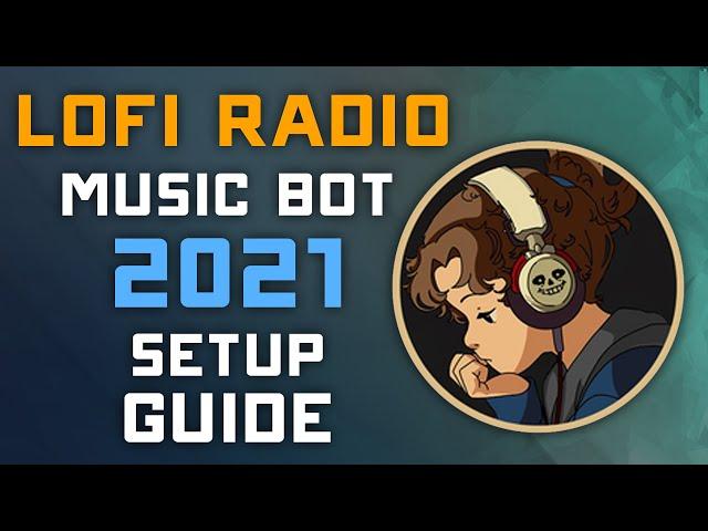 Lofi Radio Bot - 2021 Setup Guide - Play 24/7 Lofi Chill Radio on Discord