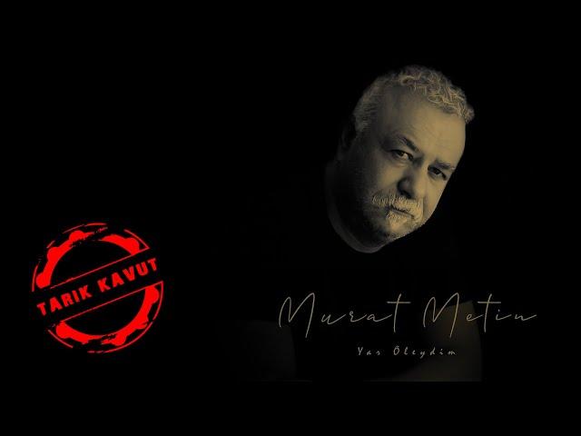 Murat Metin - Yar Öleydim (Official Video) © 2022 Tarık Kavut Medya