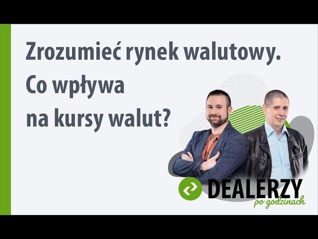 Zrozumieć rynek walutowy. Co wpływa na kursy walut?