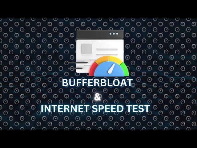 Bufferbloat and Internet Speed Test