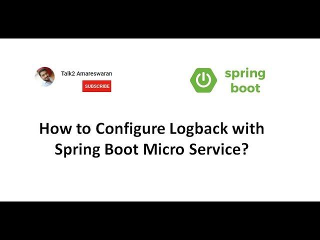 How to configure LogBack with Spring Boot Micro Service | Slf4j