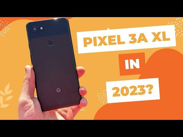 Google Pixel 3a XL Review in 2023 || Is This Phone Still Worth Buying in 2023?