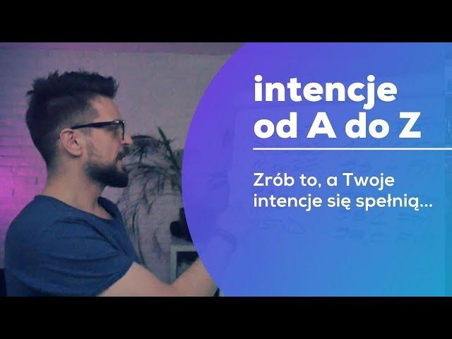 Intencje od A do Z - zrób to a Twoje intencje się spełnią!