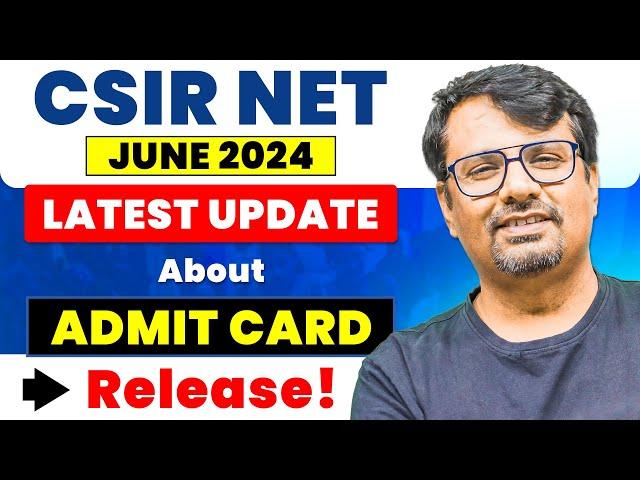 CSIR NET June 2024 | Latest Update about Admit Card Release! | CSIR NET Exam by GP Sir