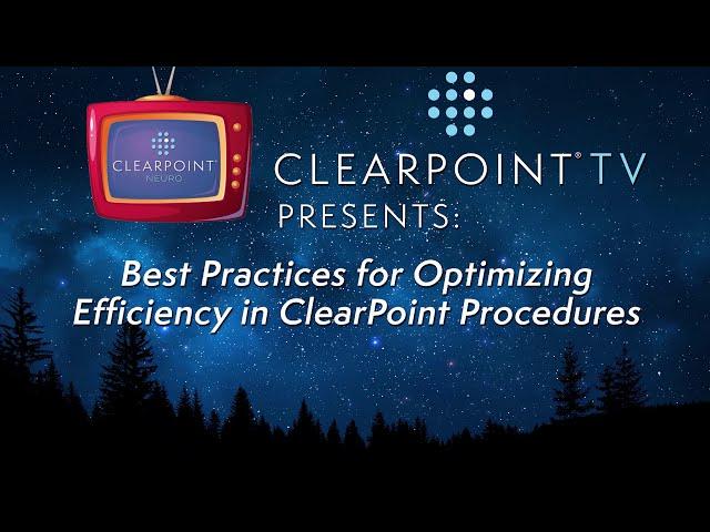 Best Practices for Optimizing Efficiency in ClearPoint Procedures, Dr. J.A. Wilden