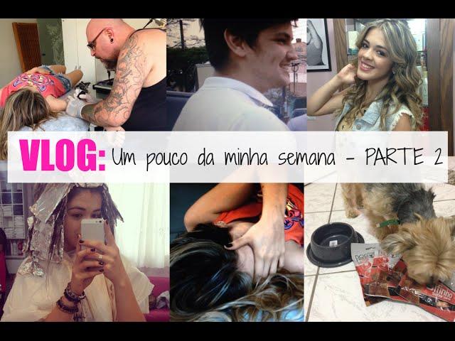 VLOG: MINHA SEMANA - Parte 2 / Nova Tattoo, Novo Visual, Amigos, etc...