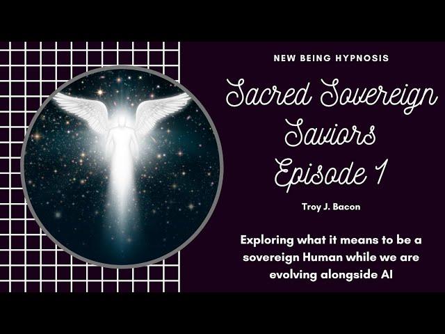 Sacred Sovereign Saviors Ep.1: AI & Human Sovereignty