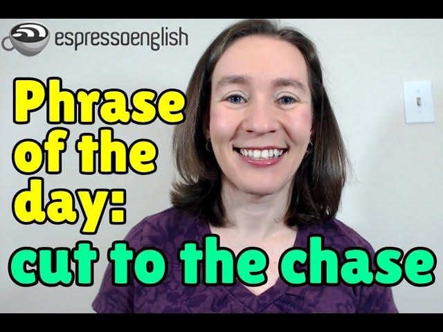 English phrase of the day: Cut to the chase