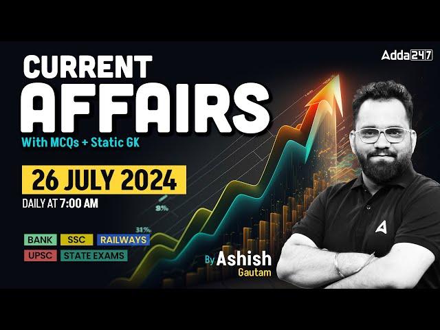 26 JULY CURRENT AFFAIRS 2024 | ALL EXAMS IMP. CURRENT AFFAIRS | ASHISH GAUTAM SIR