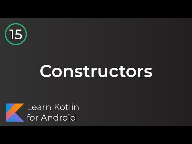 Learn Kotlin for Android: Constructors & Init (Lesson 15)