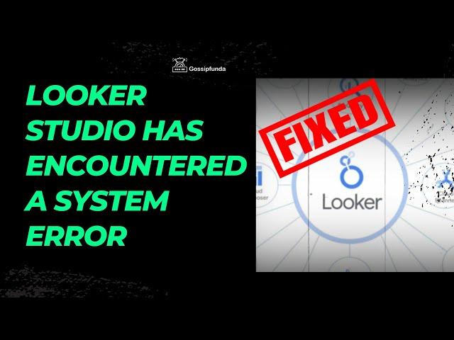 Looker Studio has encountered a system error