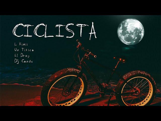 L Kimii x Un Titico x El Dray x Dj Conds - Ciclista ‍️