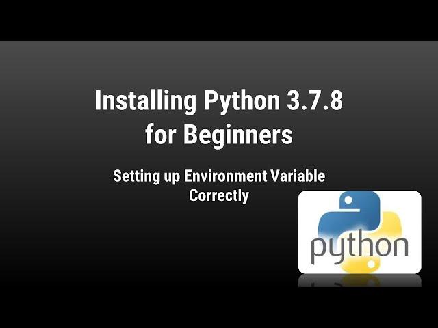 Installing Python 3.7.8 for Beginners | Setting up Environment Variable Correctly