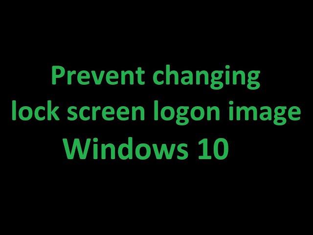 Prevent changing lock screen and logon image - Using Windows 10 #9