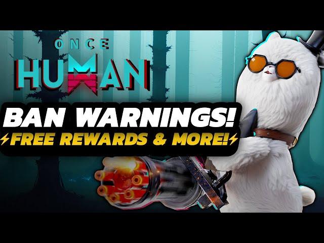 Once Human - MAJOR Ban WARNINGS | NEW Rewards & EVENTS | Blueprint TIPS & MORE