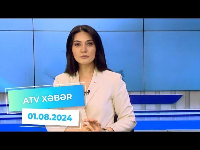 ATV XƏBƏR/ 01.08.2024