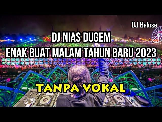 DJ NIAS DUGEM ENAK BUAT MALAM TAHUN BARU - TANPA VOKAL