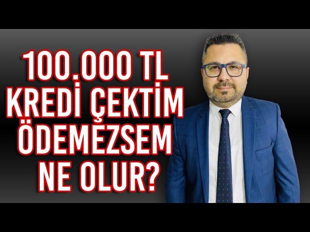 100 000 TL KREDİ ÇEKTİM ÖDEMEZSEM NE OLUR