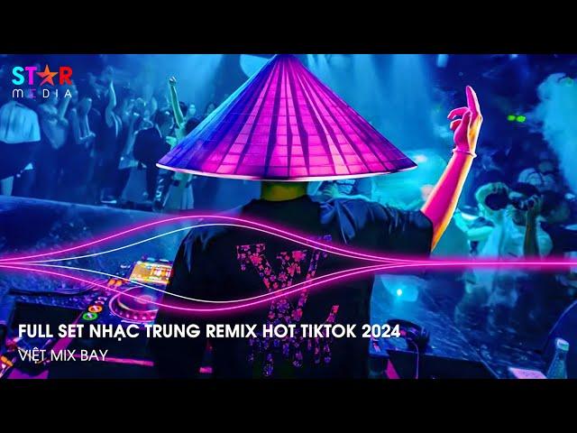 NHẠC TRUNG QUỐC REMIX 2024 - NHẠC HOA REMIX HOT TIKTOK - FULL SET NHẠC TRUNG REMIX HAY NHẤT 2024