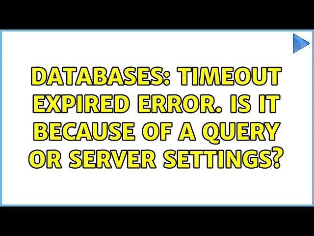 Databases: Timeout expired error. Is it because of a query or server settings?