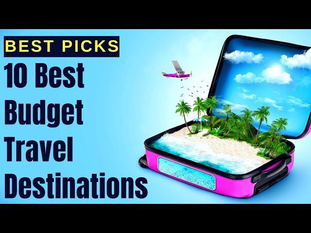 Top 10 Best Budget Travel Destinations In the World