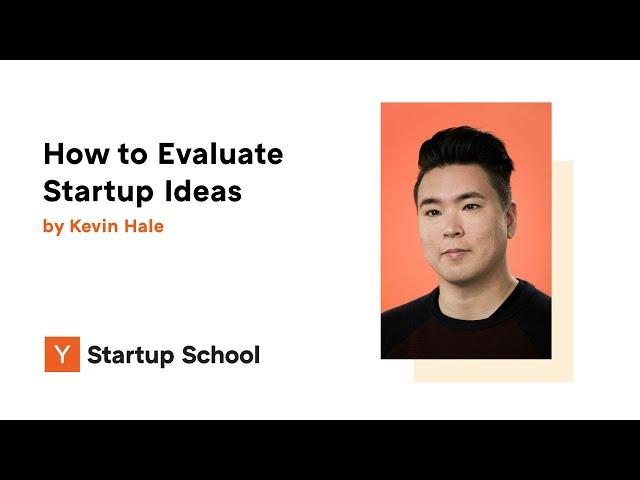 Kevin Hale - How to Evaluate Startup Ideas