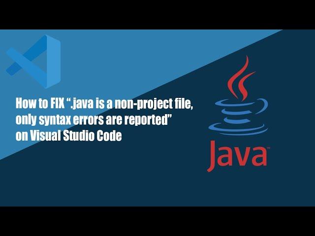 Fix error "[my file].java is a non-project file, only syntax errora are reported" in VSC