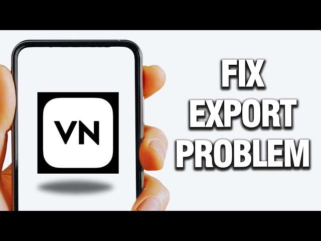 How To Fix VN Video Editor Export Problem | Final Solution