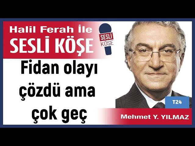 Mehmet Y  Yılmaz: 'Fidan olayı çözdü ama çok geç' 26/06/24 Halil Ferah ile Sesli Köşe