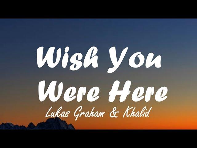 Lukas Graham & Khalid - Wish You Were Here (Lyrics)