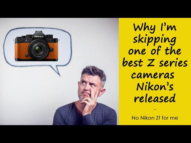 Why I'm skipping one of the best Z series cameras Nikon's released despite FOMO!