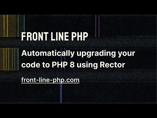 11. Automatically Upgrading Your Code to PHP 8 Using Rector - Front Line PHP