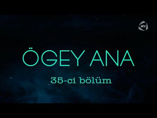 Ögey ana (35-ci bölüm)