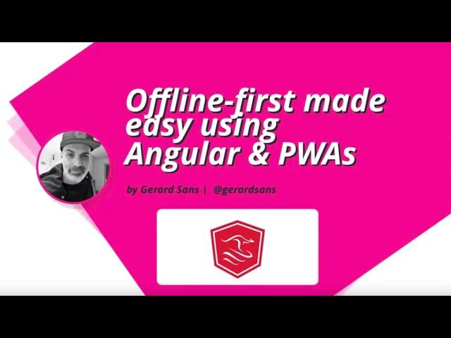 Offline-first made easy using Angular and PWAs by Gerard Sans | #AngularSydney