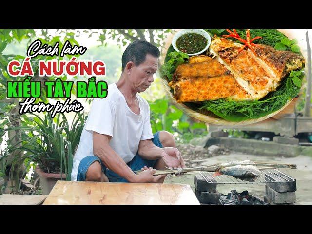 Ông Thọ Chia Sẻ Cách Làm Cá Nướng Kiểu Tây Bắc Thơm Phức | Grilled Fish