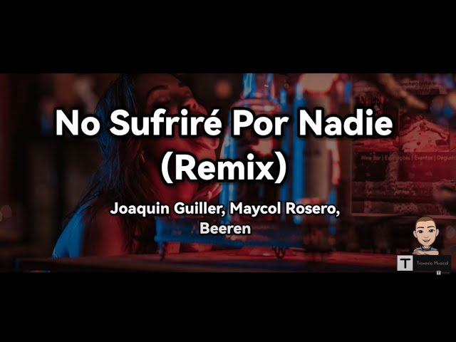 No Sufriré Por Nadie (Remix) (Letra) - Joaquin Guiller, Maycol Rosero, Beeren