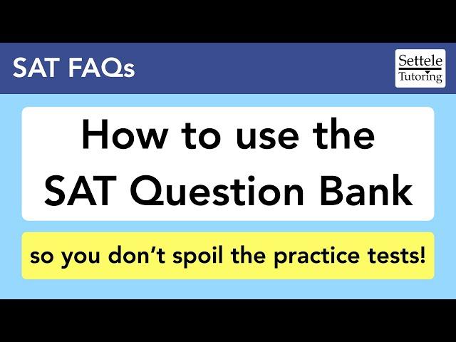 How to Use the SAT Question Bank — avoid Bluebook spoilers!