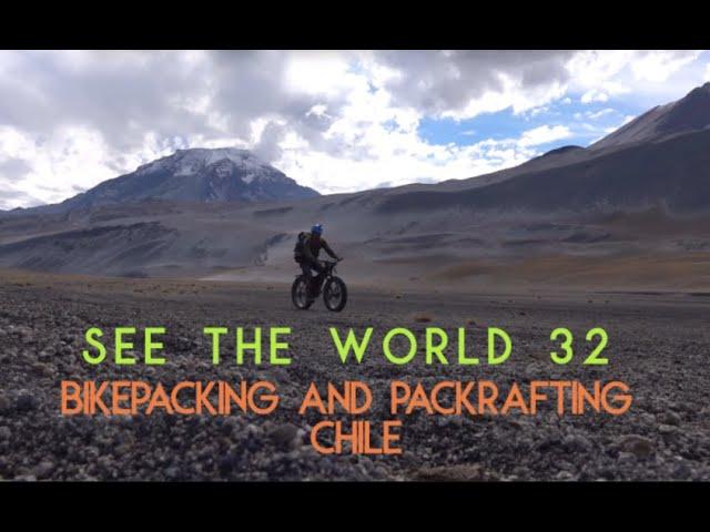 Bikepacking Chile: The Mountains The Coast and a Rubber Boat (SEE THE WORLD 32)