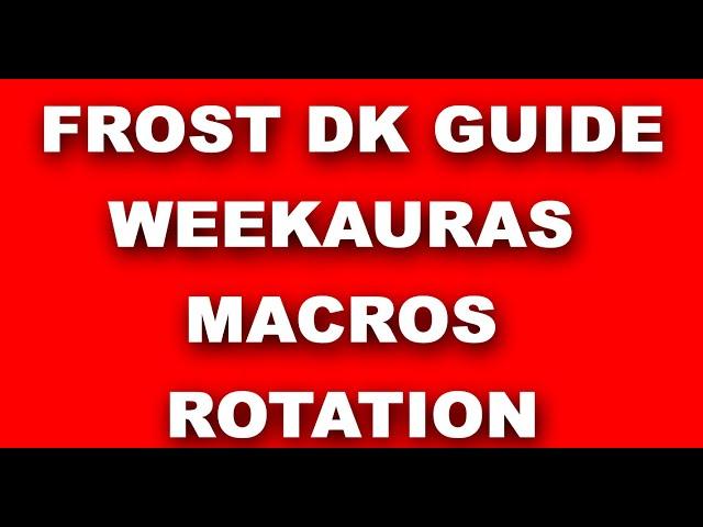 FROST DK GUIDE - WEEKAURAS AND MACROS INCLUDED AND EXPLAINED