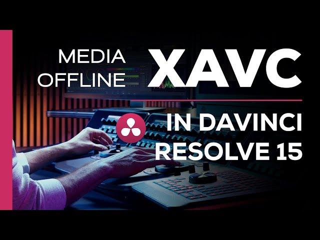Sony XAVC Problems - Davinci Resolve 15