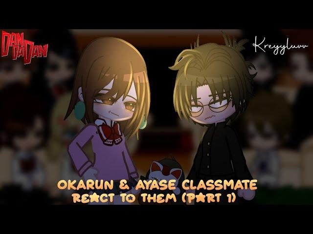 Okarun & ayase classmate react to okarun and ayase (part 1)  Credits on description  kreyyluvv