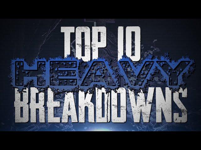 Top 10 Heavy Breakdowns