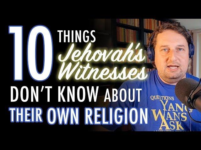 10 Things Jehovah's Witnesses Don't Know About Their Own Religion