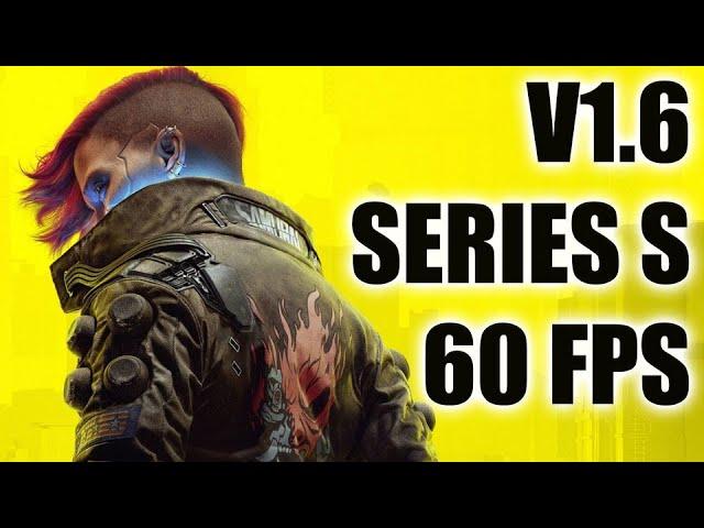 Cyberpunk 2077 V1.6 | Xbox Series S 60 FPS Patch | Frame Rate | Load Times